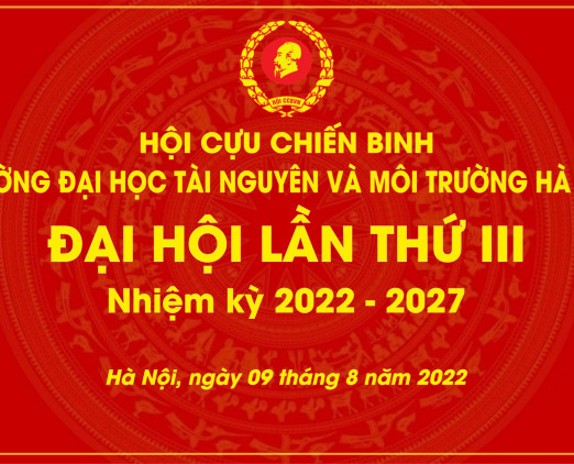Đại hội Cựu Chiến binh Trường Đại học Tài nguyên và Môi trường Hà Nội lần thứ III, nhiệm kỳ 2022-2027