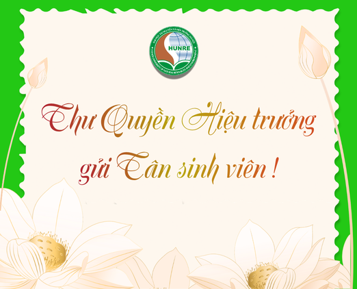 Thư chúc mừng tân sinh viên của Hiệu trưởng Trường Đại học Tài nguyên và Môi trường Hà Nội