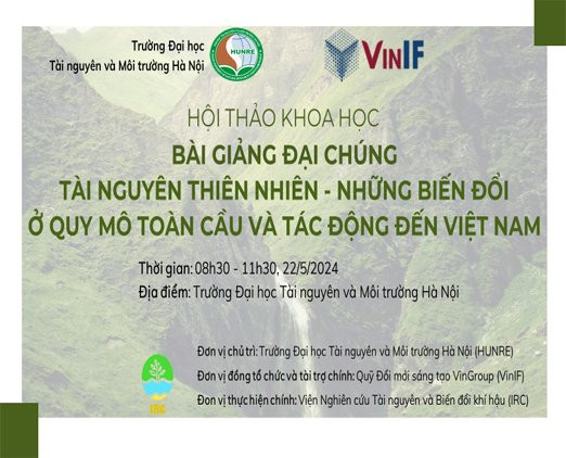 Hội thảo khoa học Bài giảng đại chúng: Tài nguyên thiên nhiên, những biến đổi ở quy mô toàn cầu và tác động đến Việt Nam
