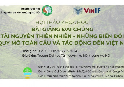 Hội thảo khoa học "Bài giảng đại chúng: Tài nguyên thiên nhiên, những biến đổi ở quy mô toàn cầu và tác động đến Việt Nam"
