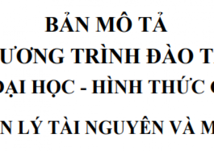 Bản mô tả chương trình đào tạo trình độ đại học - hình thức Chính quy ngành Quản lý tài nguyên và Môi trường Trường Đại học Tài nguyên và Môi trường Hà Nội