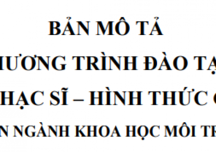 Bản mô tả chương trình đào tạo trình độ Thạc sĩ - hình thức Chính quy chuyên ngành Khoa học môi trường năm 2022