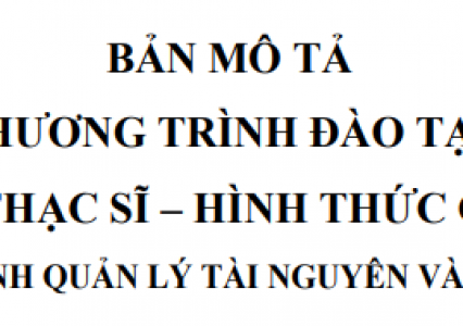 Bản mô tả chương trình đào tạo Thạc sĩ - hệ Chính quy chuyên ngành Quản lý Tài nguyên và Môi trường Trường Đại học Tài nguyên và Môi trường Hà Nội năm 2025