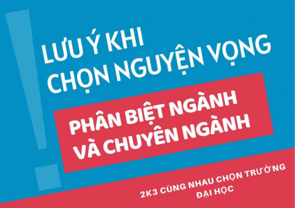 Lưu ý khi chọn nguyện vọng: Phân biệt ngành và chuyên ngành?