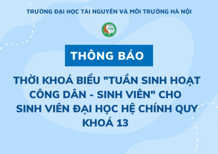 Thời khóa biểu “Tuần sinh hoạt công dân - sinh viên” đầu khóa và Thời khóa biểu Học kỳ I năm học 2023 - 2024 cho sinh viên đại học hệ chính quy khóa 13